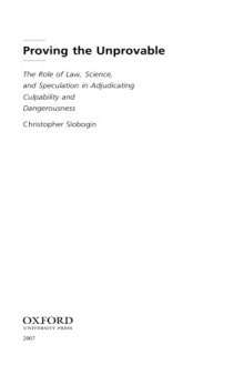 Proving the unprovable : the role of law, science, and speculation in adjudicating culpability and dangerousness