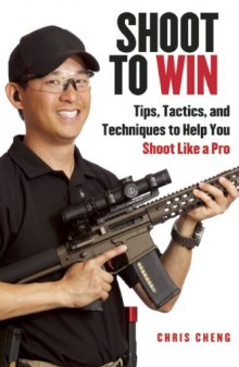 Shoot to Win: Tips, Tactics, and Techniques to Help You Shoot Like a Pro
