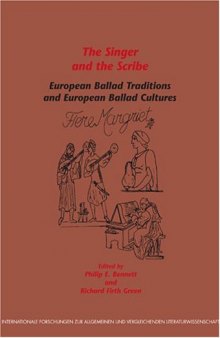 The Singer and the Scribe: European Ballad Traditions and European Ballad Cultures (Internationale Forschungen zur Allgemeinen und Vergleichenden Literaturwissenschaft 75)
