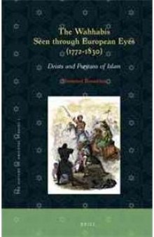 The Wahhabis Seen Through European Eyes 1772-1830: Deists and Puritans of Islam