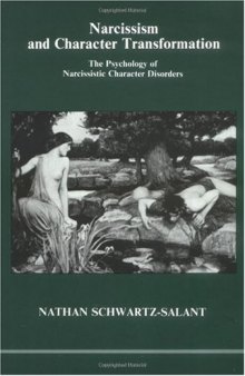 Narcissism and Character Transformation: The Psychology of Narcissistic Character Disorders