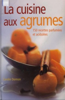 La Cuisine aux agrumes: 150 recettes parfum#es et acidul#es