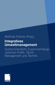 Intergratives Umweltmanagement: Systemorientierte Zusammenhänge zwischen Politik, Recht, Management und Technik