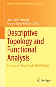 Descriptive Topology and Functional Analysis: In Honour of Jerzy Kakol’s 60th Birthday