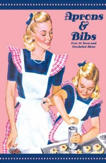 Aprons and Bibs -- Over 30 Vintage Sewn and Crocheted Ideas