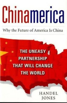 CHINAMERICA:  The Uneasy Partnership that Will Change the World