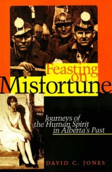 Feasting on Misfortune: Journeys of the Human Spirit in Alberta's Past