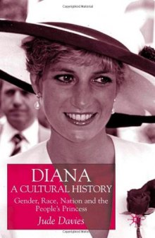 Diana, A Cultural History: Gender, Race, Nation and the People's Princess
