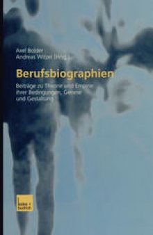 Berufsbiographien: Beiträge zu Theorie und Empirie ihrer Bedingungen, Genese und Gestaltung