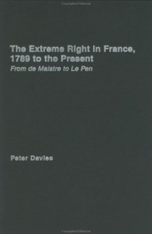 The Extreme Right in France, 1789 to the Present: From De Maistre to Le Pen