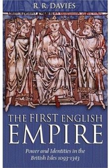 The First English Empire: Power and Identities in the British Isles 1093-1343