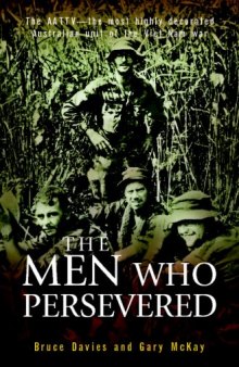 The Men Who Persevered: The AATTV - the most highly decorated Australian unit of the Viet Name war