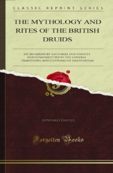 The mythology and rites of the British druids, ascertained by national documents; and compared with the general traditions and customs of heathenism, as illustrated by the most eminent antiquaries of our age. With an appendix, containing ancient poems and extracts, with some remarks on ancient British coins
