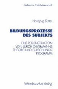 Bildungsprozesse des Subjekts: Eine Rekonstruktion von Ulrich Oevermanns Theorie- und Forschungsprogramm