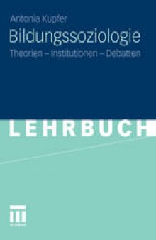 Bildungssoziologie: Theorien – Institutionen – Debatten