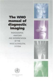 Who Manual Of Diagnostic Imaging: Radiographic Anatomy And Interpretation Of The Muskuloskeletal