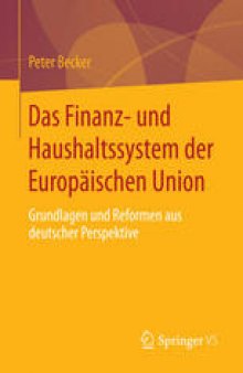 Das Finanz- und Haushaltssystem der Europäischen Union: Grundlagen und Reformen aus deutscher Perspektive