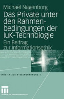 Das Private unter den Rahmenbedingungen der IuK-Technologie: Ein Beitrag zur Informationsethik