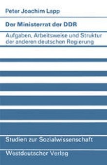Der Ministerrat der DDR: Aufgaben, Arbeitsweise und Struktur der anderen deutschen Regierung