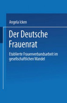 Der Deutsche Frauenrat: Etablierte Frauenverbandsarbeit im gesellschaftlichen Wandel
