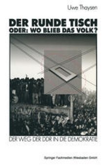 Der Runde Tisch. Oder: Wo blieb das Volk?: Der Weg der DDR in die Demokratie