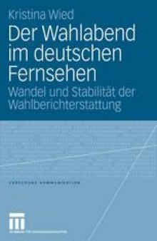 Der Wahlabend im deutschen Fernsehen: Wandel und Stabilität der Wahlberichterstattung