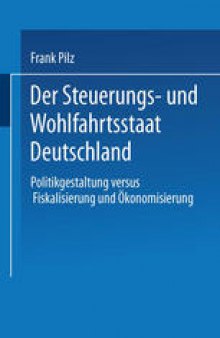 Der Steuerungs- und Wohlfahrtsstaat Deutschland: Politikgestaltung versus Fiskalisierung und Ökonomisierung