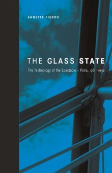 The Glass State: The Technology of the Spectacle, Paris, 1981-1998