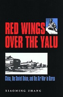 Red Wings over the Yalu: China, the Soviet Union, and the Air War in Korea