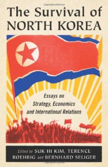 The Survival of North Korea: Essays on Strategy, Economics and International Relations  