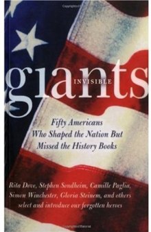 Invisible Giants: Fifty Americans Who Shaped the Nation but Missed the History Books