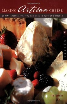 Making Artisan Cheese: Fifty Fine Cheeses That You Can Make in Your Own Kitchen (Quarry Book S.)