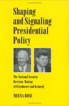 Shaping and Signaling Presidential Policy: The National Security Decision Making of Eisenhower and Kennedy