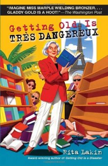 Getting Old Is Tres Dangereux: A Mystery  