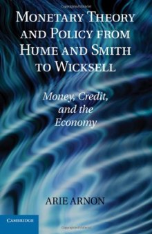 Monetary Theory and Policy from Hume and Smith to Wicksell: Money, Credit, and the Economy (Historical Perspectives on Modern Economics)  