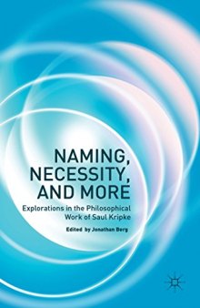 Naming, Necessity and More: Explorations in the Philosophical Work of Saul Kripke