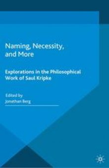 Naming, Necessity, and More: Explorations in the Philosophical Work of Saul Kripke