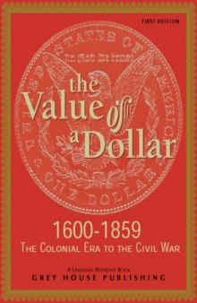 The Value of a Dollar: Colonial Era to the Civil War: 1600-1865 (Value of a Dollar)