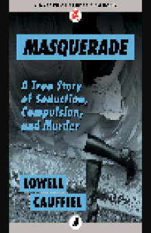 Masquerade. True Story of Seduction, Compulsion, and Murder