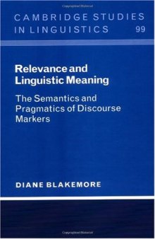 Relevance and Linguistic Meaning: The Semantics and Pragmatics of Discourse Markers