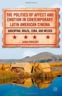 The Politics of Affect and Emotion in Contemporary Latin American Cinema: Argentina, Brazil, Cuba, and Mexico  