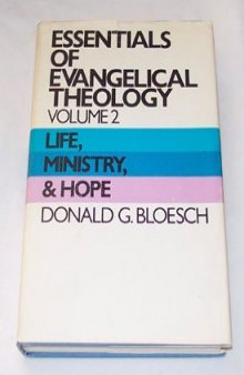Essentials of Evangelical Theology, Volume 2: Life, Ministry, and Hope  