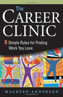 The Career Clinic: Eight Simple Rules for Finding Work You Love