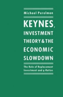 Keynes, Investment Theory and the Economic Slowdown: The Role of Replacement Investment and q-Ratios
