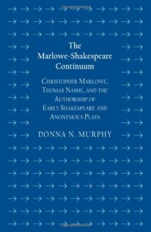 The Marlowe-Shakespeare Continuum: Christopher Marlowe, Thomas Nashe, and the Authorship of Early Shakespeare and Anonymous Plays