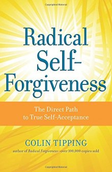 Radical Self-Forgiveness: The Direct Path to True Self-Acceptance