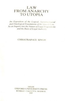 Law From Anarchy to Utopia: An Exposition of the Logical, Epistemological and Ontological Foundations of the Idea of Law, by an Inquiry into the Nature ... and the Basis of Legal Authority