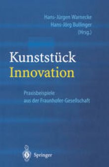 Kunststück Innovation: Praxisbeispiele aus der Fraunhofer-Gesellschaft