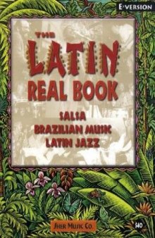The Latin Real Book: The Best Contemporary & Classic Salsa, Brazilian Music, Latin Jazz (Eb Version)