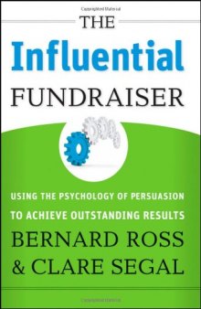 The Influential Fundraiser: Using the Psychology of Persuasion to Achieve Outstanding Results